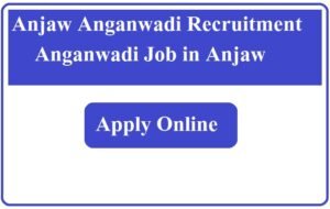 Anjaw Anganwadi Recruitment 2023 Anganwadi Job in Anjaw