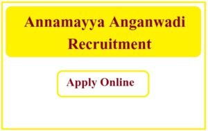 Annamayya Anganwadi Recruitment 2023 Anganwadi Job in Annamayya