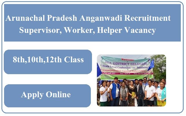 Arunachal Pradesh Anganwadi Recruitment 2023 Supervisor, Worker, Helper Vacancy