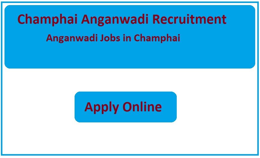 Champhai Anganwadi Recruitment 2025 Anganwadi Jobs in Champhai
