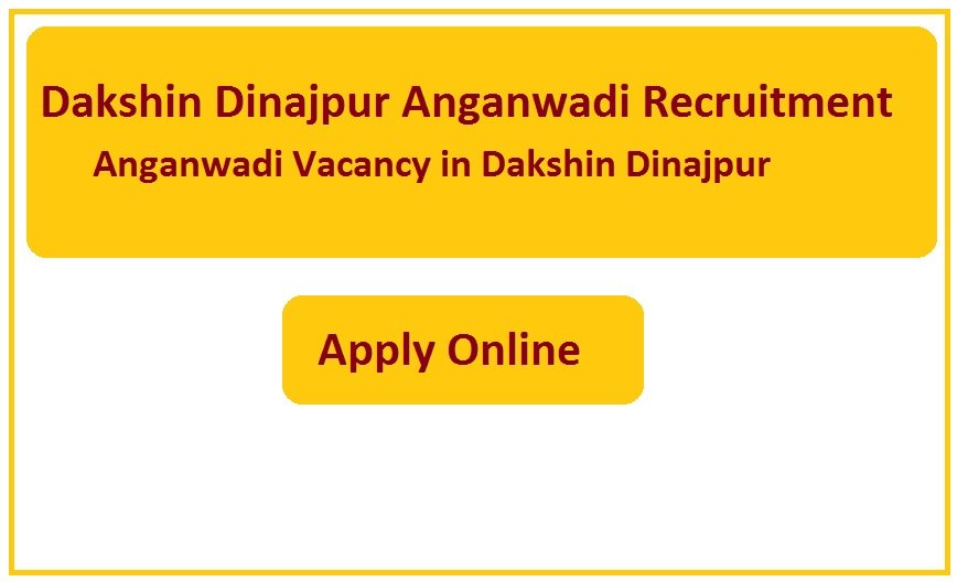 Dakshin Dinajpur Anganwadi Recruitment 2023 Anganwadi Vacancy in Dakshin Dinajpur