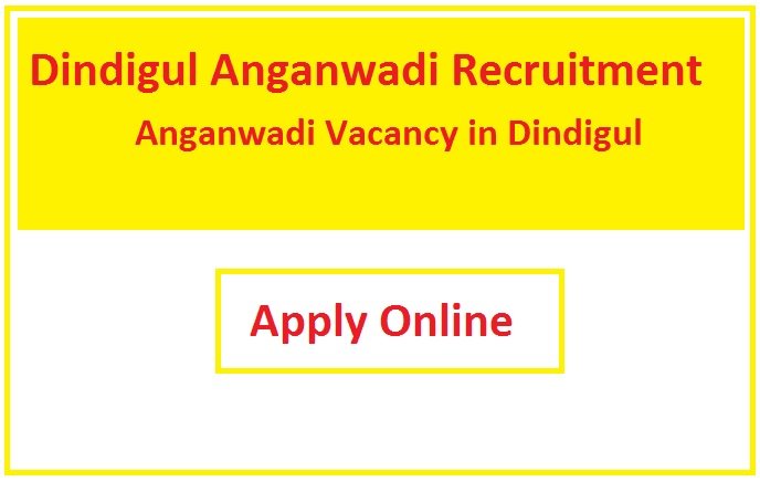 Dindigul Anganwadi Recruitment 2023 Anganwadi Vacancy in Dindigul