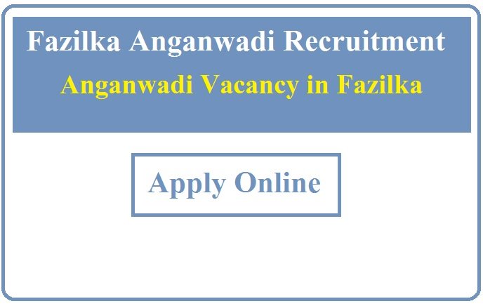 Fazilka Anganwadi Recruitment 2023 Anganwadi Vacancy in Fazilka