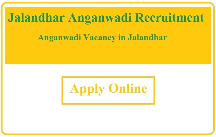 Jalandhar Anganwadi Recruitment 2023 Anganwadi Vacancy in Jalandhar