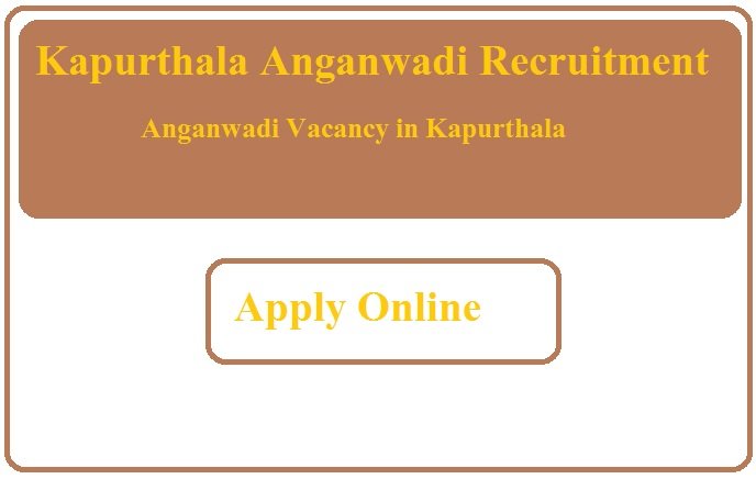 Kapurthala Anganwadi Recruitment 2023 Anganwadi Vacancy in Kapurthala