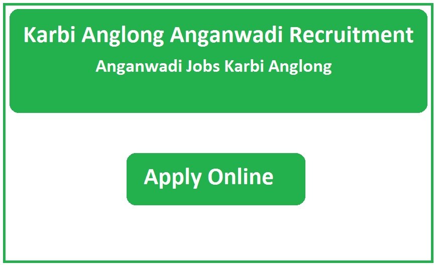 Karbi Anglong Anganwadi Recruitment 2025 Anganwadi Jobs Karbi Anglong
