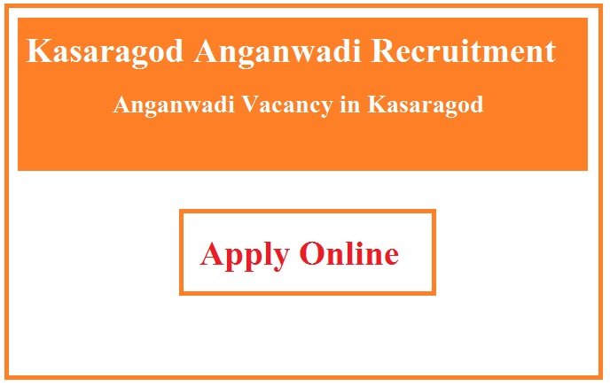 Kasaragod Anganwadi Recruitment 2023 Anganwadi Vacancy in Kasaragod