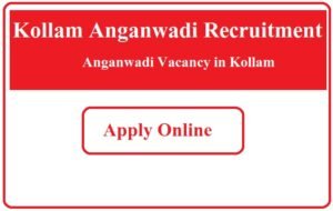 Kollam Anganwadi Recruitment 2023 Anganwadi Vacancy in Kollam