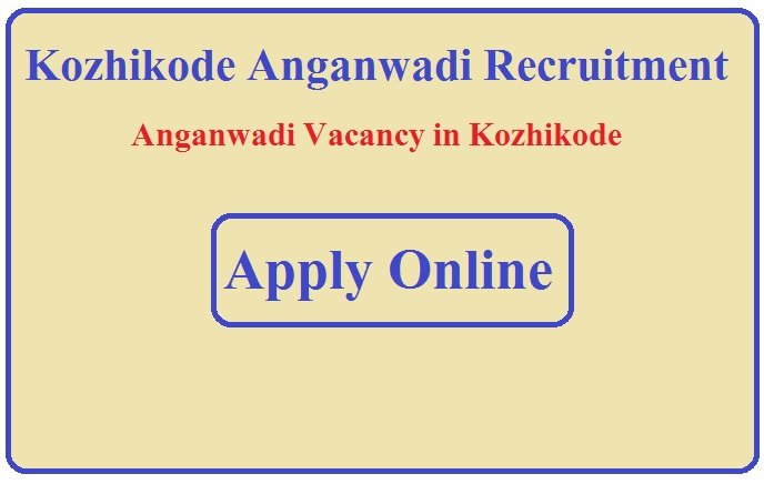 Kozhikode Anganwadi Recruitment 2023 Anganwadi Vacancy in Kozhikode