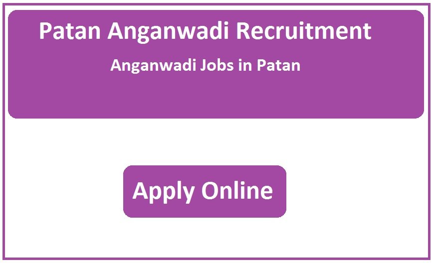 Patan Anganwadi Recruitment 2023 Anganwadi Jobs in Patan