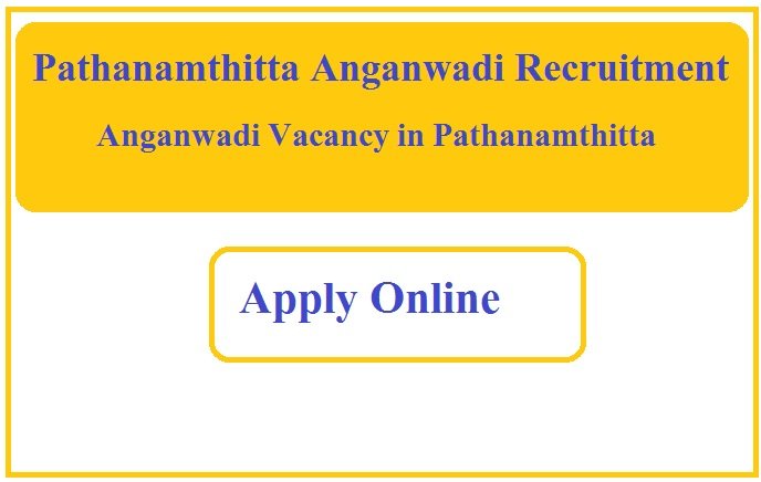 Pathanamthitta Anganwadi Recruitment 2023 Anganwadi Vacancy in Pathanamthitta