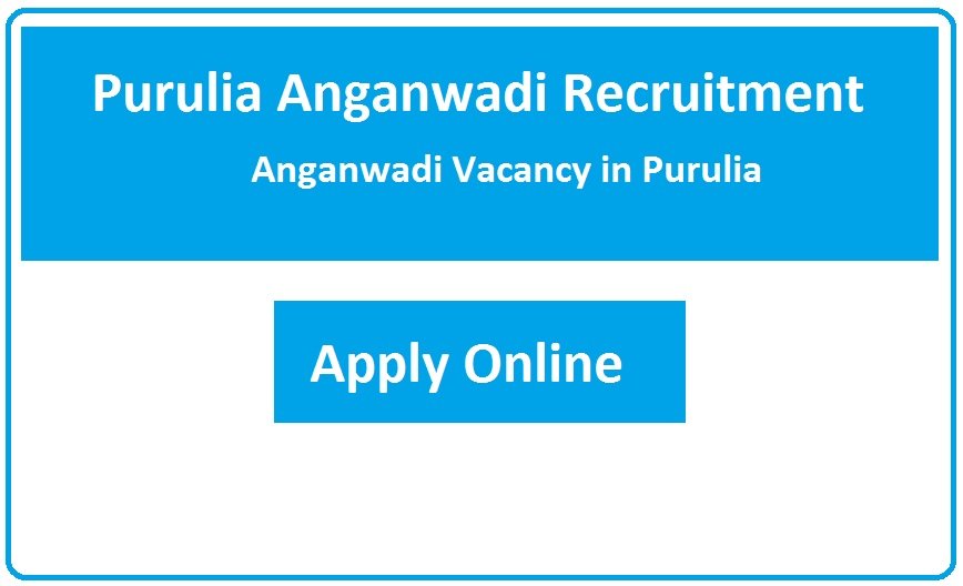 Purulia Anganwadi Recruitment 2023 Anganwadi Vacancy in Purulia