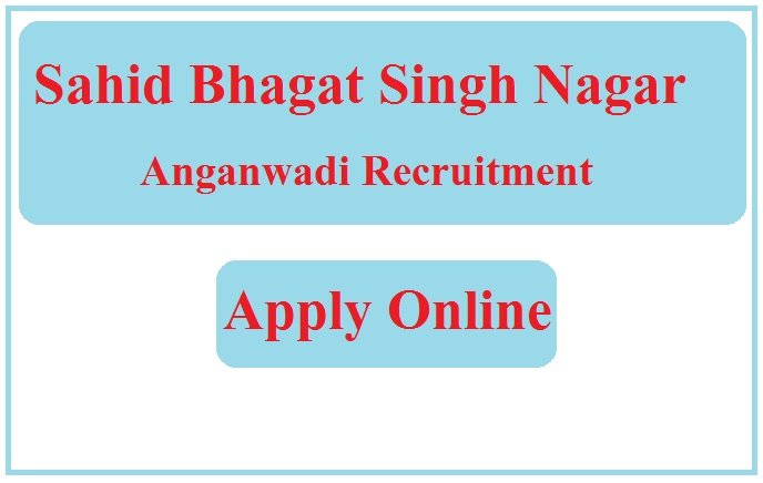 Sahid Bhagat Singh Nagar Anganwadi Recruitment 2023