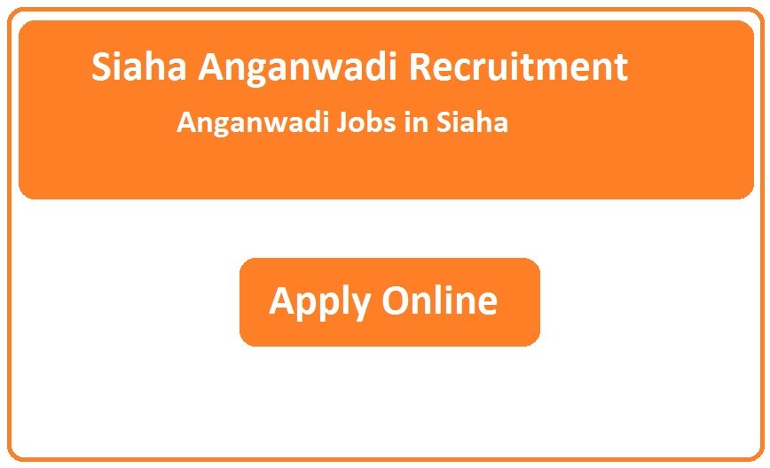 Siaha Anganwadi Recruitment 2025 Anganwadi Jobs in Siaha