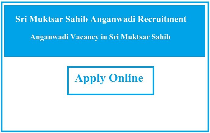 Sri Muktsar Sahib Anganwadi Recruitment 2023 Anganwadi Vacancy in Sri Muktsar Sahib