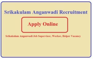 Srikakulam Anganwadi Recruitment 2023 | Srikakulam Anganwadi Job 2023