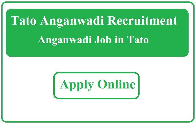 Tato Anganwadi Recruitment 2023 Anganwadi Job in Tato