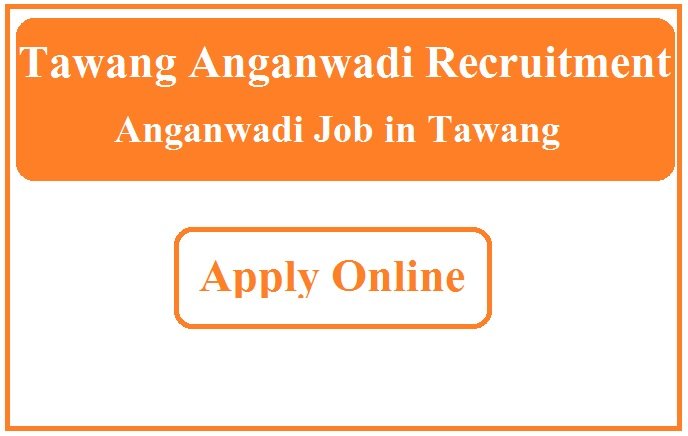 Tawang Anganwadi Recruitment 2023 Anganwadi Job in Tawang