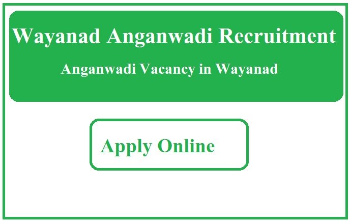 Wayanad Anganwadi Recruitment 2023 Anganwadi Vacancy in Wayanad