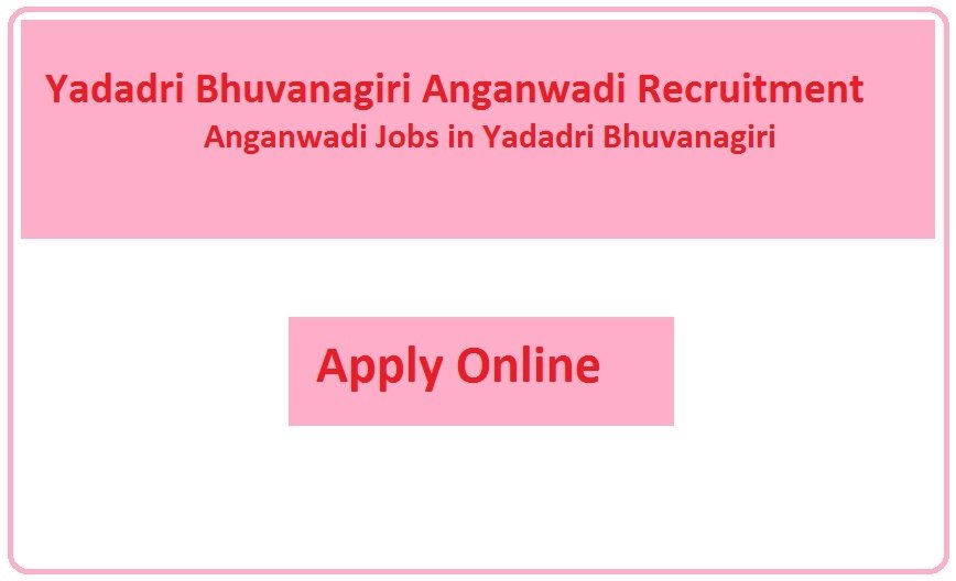 Yadadri Bhuvanagiri Anganwadi Recruitment 2023 Anganwadi Jobs in Yadadri Bhuvanagiri